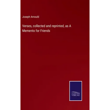 Verses, collected and reprinted, as A Memento for Friends