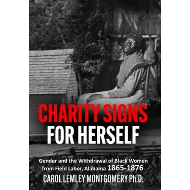 "Charity Signs for Herself": Gender and the Withdrawal of Black Women from Field Labor, Alabama 1865-1876