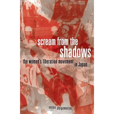 Scream from the Shadows: The Women's Liberation Movement in Japan