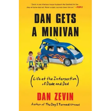 Dan Gets a Minivan: (Life at the Intersection of Dude and Dad)