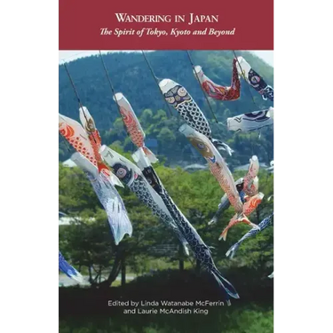 Wandering in Japan: The Spirit of Tokyo, Kyoto and Beyond