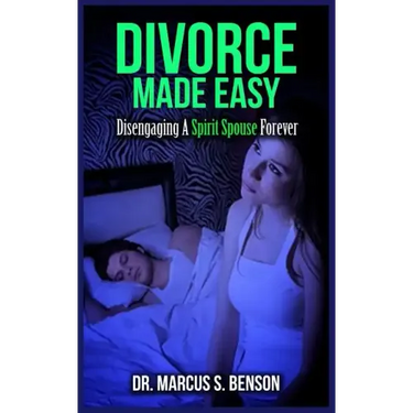 Divorce Made Easy: Disengaging A Spirit Spouse Forever