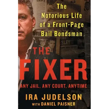 Fixer: The Notorious Life of a Front-Page Bail Bondsman