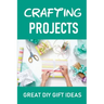 Crafting Projects: Great DIY Gift Ideas