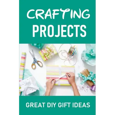 Crafting Projects: Great DIY Gift Ideas