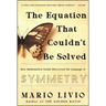 Equation That Couldn't Be Solved: How Mathematical Genius Discovered the Language of Symmetry