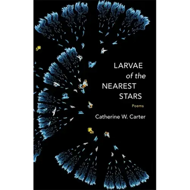 Larvae of the Nearest Stars: Poems