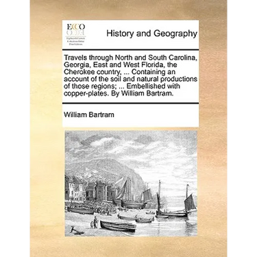 Travels through North and South Carolina, Georgia, East and West Florida, the Cherokee country, ... Containing an account of the soil and natural prod