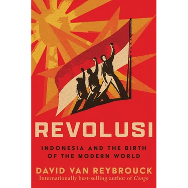 Revolusi: Indonesia and the Birth of the Modern World