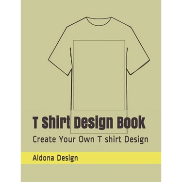 T Shirt Design Book: Create Your Own T shirt Design