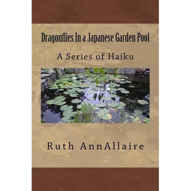 Dragonflies In a Japanese Garden Pool: A Series of Haiku