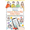 How to Connect, Share & Play Safely Online: A Manga Guide for Preteens, Teens and Parents