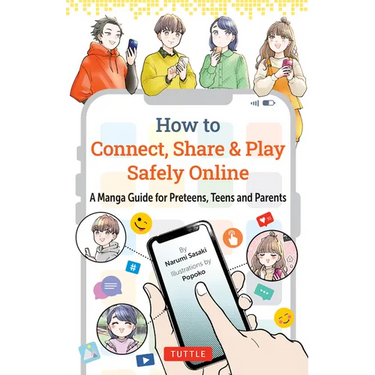 How to Connect, Share & Play Safely Online: A Manga Guide for Preteens, Teens and Parents