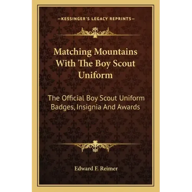 Matching Mountains with the Boy Scout Uniform: The Official Boy Scout Uniform Badges, Insignia and Awards