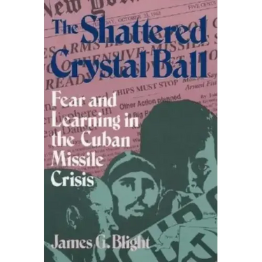The Shattered Crystal Ball: Fear and Learning in the Cuban Missile Crisis