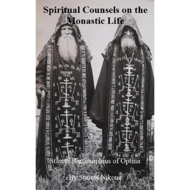 Spiritual Counsels on the Monastic Life: Starets Barsanuphius of Optina