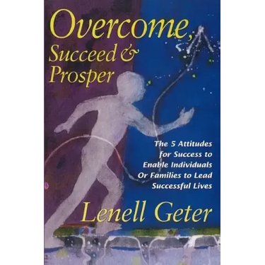 Overcome, Succeed & Prosper: The 5 Attitudes for Success to Enable Individuals or Families to Lead Successful Lives