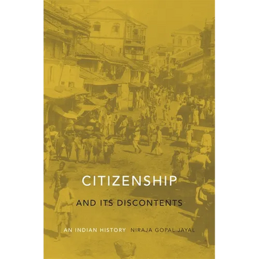 Citizenship and Its Discontents: An Indian History