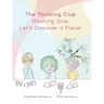 The Thinking Club: Meeting One: Let's Discover a Place!