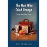 The Man Who Cried Orange: Stories from a Doctor's Life