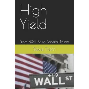 High Yield: From Wall St. to Federal Prison