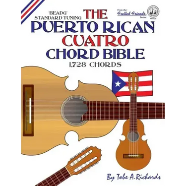 The Puerto Rican Cuatro Chord Bible: BEADG Standard Tuning 1,728 Chords