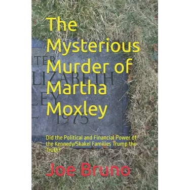 The Mysterious Murder of Martha Moxley: Did the Political and Financial Power of the Kennedy/Skakel Families Trump the Truth?