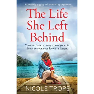 The Life She Left Behind: An absolutely gripping and heartbreaking page turner