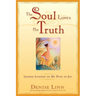 The Soul Loves the Truth: Lessons Learned on the Path to Joy
