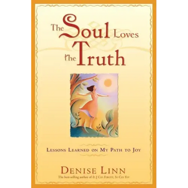 The Soul Loves the Truth: Lessons Learned on the Path to Joy