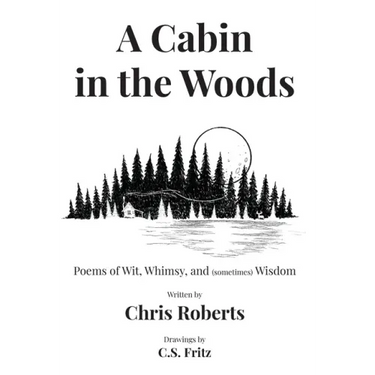 A Cabin In The Woods: Poems of Wit, Whimsy, and (sometimes) Wisdom