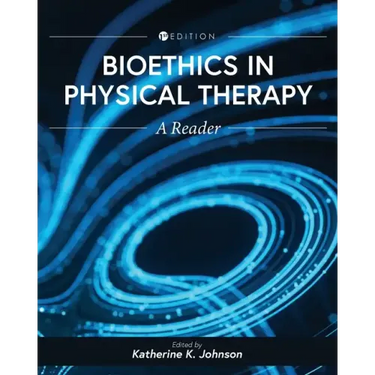 Bioethics in Physical Therapy: A Reader
