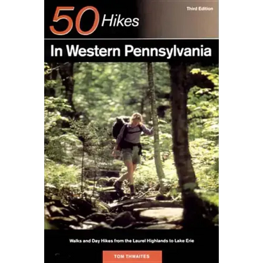 Explorer's Guide 50 Hikes in Western Pennsylvania: Walks and Day Hikes from the Laurel Highlands to Lake Erie