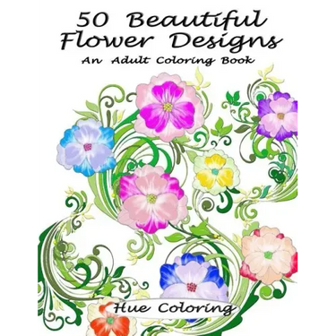 50 Beautiful Flower Designs: An Adult Coloring Book