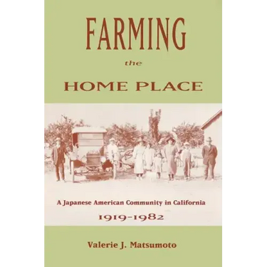 Farming the Home Place: A Japanese Community in California, 1919-1982