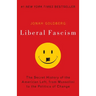 Liberal Fascism: The Secret History of the American Left, from Mussolini to the Politics of Change