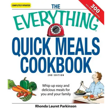 The Everything Quick Meals Cookbook: Whip Up Easy and Delicious Meals for You and Your Family