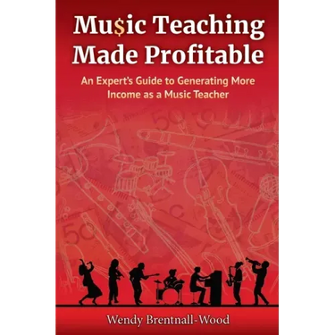 Music Teaching Made Profitable: An Expert's Guide to Generating More Income as a Music Teacher