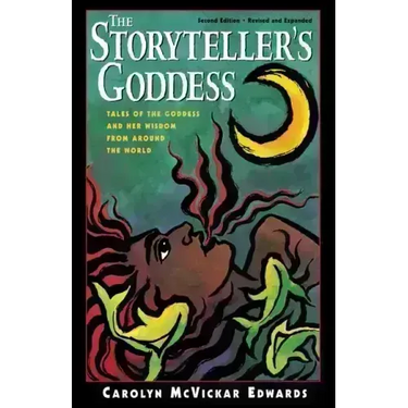 The Storyteller's Goddess: Tales of the Goddess and Her Wisdom from Around the World