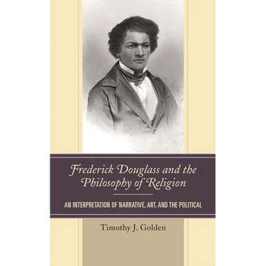 Frederick Douglass and the Philosophy of Religion: An Interpretation of Narrative, Art, and the Political
