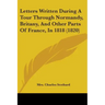 Letters Written During A Tour Through Normandy, Britany, And Other Parts Of France, In 1818 (1820)