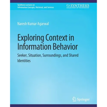 Exploring Context in Information Behavior: Seeker, Situation, Surroundings, and Shared Identities