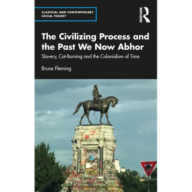 The Civilizing Process and the Past We Now Abhor: Slavery, Cat-Burning, and the Colonialism of Time