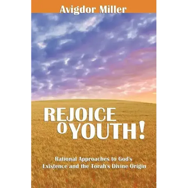 Rejoice O Youth: Rational Approaches to God's Existence and the Torah's Divine Origin