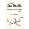 Essential Zen Habits: Mastering the Art of Change Briefly