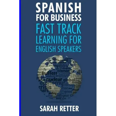 Spanish for Business: Fast Track Learning for English Speakers: The 100 most used English business words with 600 phrase examples.