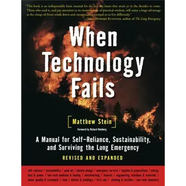 When Technology Fails: A Manual for Self-Reliance, Sustainability, and Surviving the Long Emergency, 2nd Edition