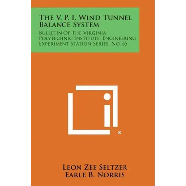 The V. P. I. Wind Tunnel Balance System: Bulletin of the Virginia Polytechnic Institute, Engineering Experiment Station Series, No. 65
