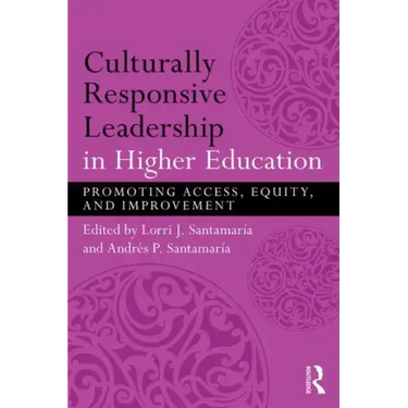 Culturally Responsive Leadership in Higher Education: Promoting Access, Equity, and Improvement