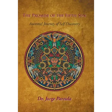 The Promise of the Fifth Sun: Ancestral Journey of Self-Discovery